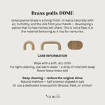 Brass cabinet pull DOME care instructions including cleaning tips and maintenance for brass pulls.
